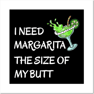 I Need A Margarita The Size Of My Butt Drinking Fiesta Posters and Art